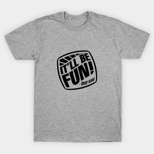 It'll Be Fun!! T-Shirt by bluzninja